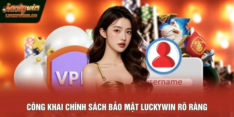 Công khai chính sách bảo mật LUCKYWIN rõ ràng