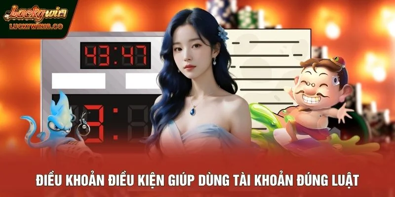 Điều khoản điều kiện giúp dùng tài khoản đúng luật