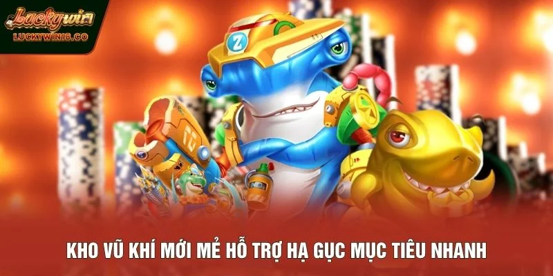 Kho vũ khí mới mẻ hỗ trợ hạ gục mục tiêu nhanh